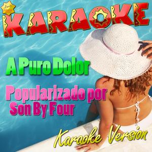 A Puro Dolor (Popularizado por Son By Four) [Karaoke Version]