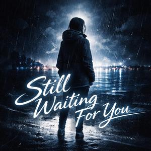 I’ll be here still waiting for you