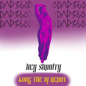 Hey Shawty (KONG THE DJ REMIX)