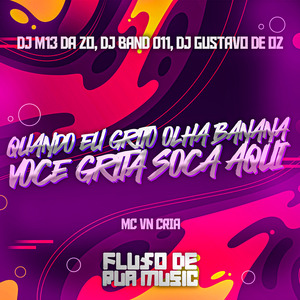 Quando Eu Grito Olha a Banana / Você Grita Soca Aqui