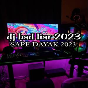 dj bad liar x sape dayak viral 2023