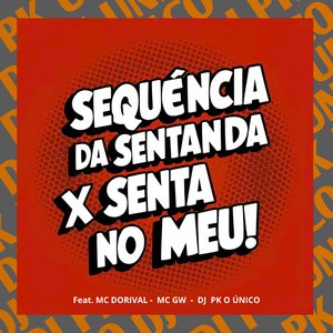Sequência da Sentada X Senta no Meu! (feat. MC DORIVAL & Mc Gw)