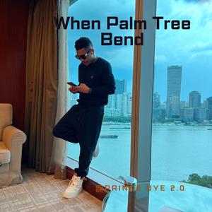 When Palm Tree Bend