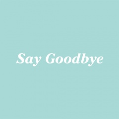 Say goodbye