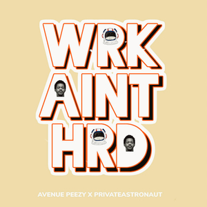 WRK AINT HRD (feat. Avenue Peezy)
