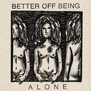 Better off Being Alone