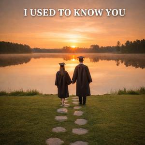 I Use To Know You