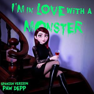 I'm In Love With a Monster (Spanish Version PawDepp)
