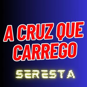 A Cruz Que Carrego - Seresta