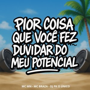 Pior Coisa Que Você Fez Duvidar do Meu Potencial
