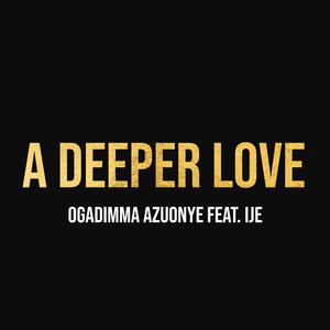 A Deeper Love (feat. Ije)