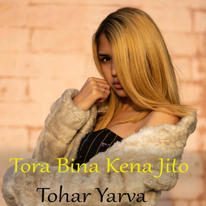 Tora Bina Kena Jito Tohar Yarva