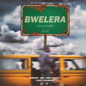 BWELERA (feat. Thizzy Lilongwei, Afron 26, QDA & Risky Oganja)