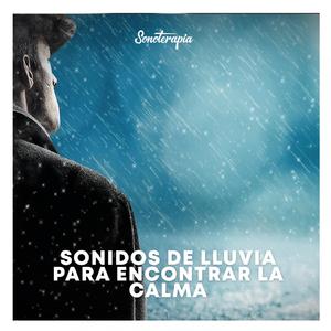 Sonidos de lluvia para encontrar la calma, Pt.7 (Sonoterapia Musicoterapia)