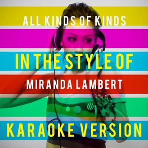 All Kinds of Kinds (In the Style of Miranda Lambert) [Karaoke Version]