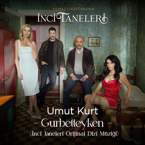 Gurbetteyken (İnci Taneleri Orijinal Dizi Müziği)