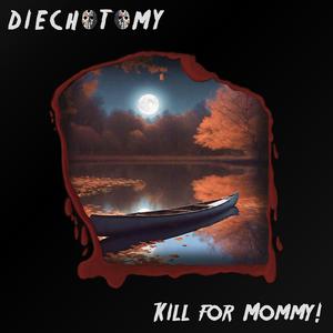 Kill For Mommy!
