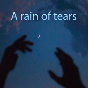 A Rain of Tears
