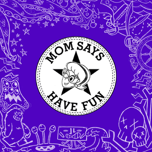 Mom Says Have Fun