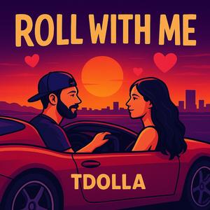Roll with me