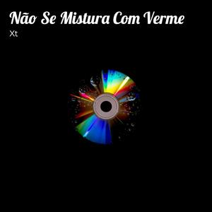 Xt-Não Se Mistura Com Verme