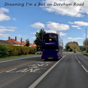 Dreaming I'm a Bus on Dereham Road