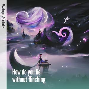 How do You Lie Without Flinching