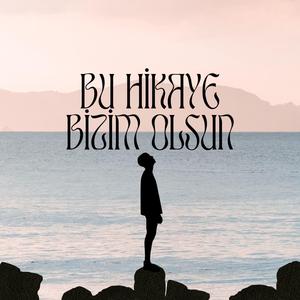 Bu Hikaye Bizim Olsun (feat. Hayri Ensar Abbas)