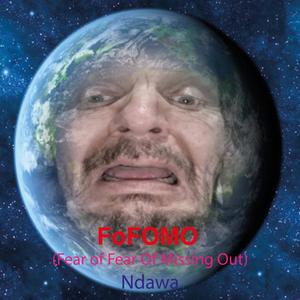 FoFOMO (Fear of Fear Of Missing Out)
