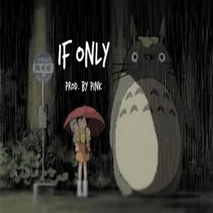 If Only (feat. Prod. By Pink)