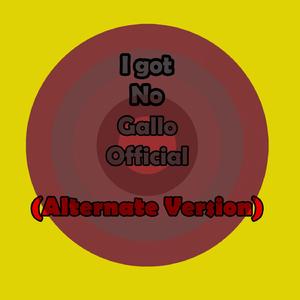 I got no gallo (Alternate Version)