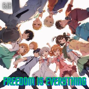 Freedom is everything
