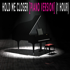 Hold Me Closer (Piano Version 1 Hour)