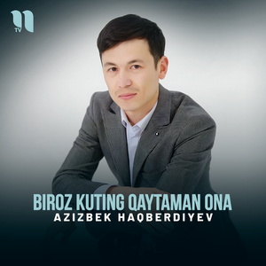 Biroz kuting qaytaman ona
