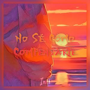 No Sé Cómo Compensarte