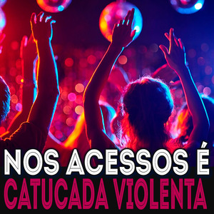 Nos Acessos e Catucada Violenta
