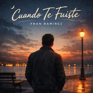 Cuando Te Fuiste