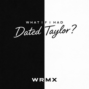 What If I Had Dated Taylor?