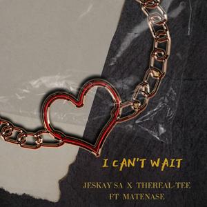 I can't wait (feat. Thereal Tee & Matenase)