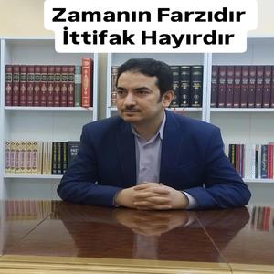 Zamanın Farzıdır İttifak Hayırdır