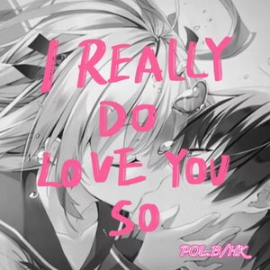 《I really do love you so》