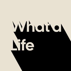 What a Life