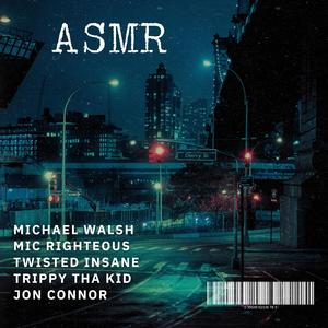 ASMR (feat. Mic Righteous, Twisted Insane, TrippythaKid & Jon Connor)