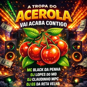 A Tropa do Acerola Vai Acaba Contigo