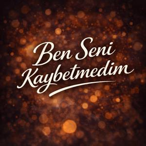 Ben Seni Kaybetmedim