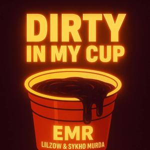 Dirty In My Cup (feat. Sykho Murda &Jayweezy)