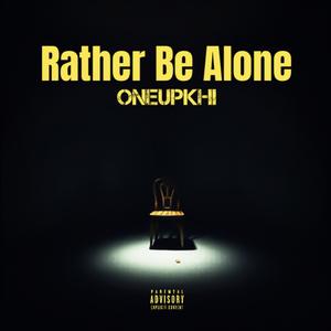 Rather Be Alone