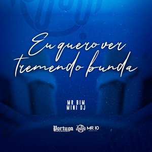 Eu Quero Ver Tremendo Bunda