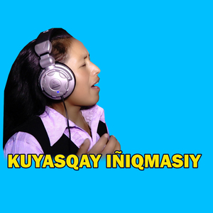KUYASQAY IÑIQMASIY