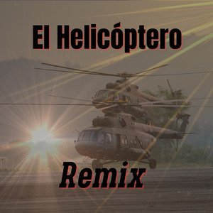 El Helicóptero (Remix)